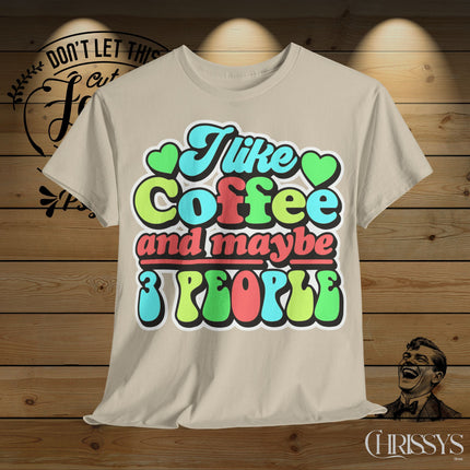 Schwere Baumwolle, Unisex T-Shirt – „I Like Coffee and Maybe 3 People“ | Lustiges Kaffee-Shirt