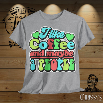 Schwere Baumwolle, Unisex T-Shirt – „I Like Coffee and Maybe 3 People“ | Lustiges Kaffee-Shirt