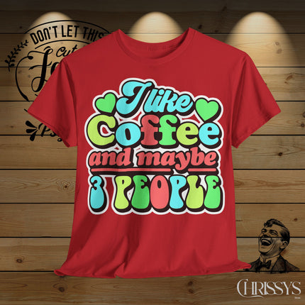 Schwere Baumwolle, Unisex T-Shirt – „I Like Coffee and Maybe 3 People“ | Lustiges Kaffee-Shirt