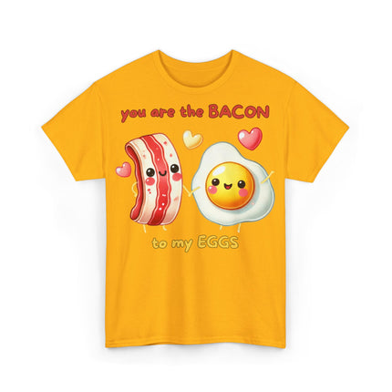 Schwere Baumwolle, Unisex T-Shirt - You are the Bacon to my Eggs