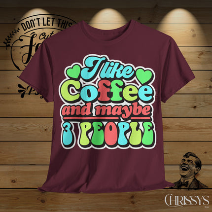 Schwere Baumwolle, Unisex T-Shirt – „I Like Coffee and Maybe 3 People“ | Lustiges Kaffee-Shirt