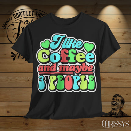 Schwere Baumwolle, Unisex T-Shirt – „I Like Coffee and Maybe 3 People“ | Lustiges Kaffee-Shirt