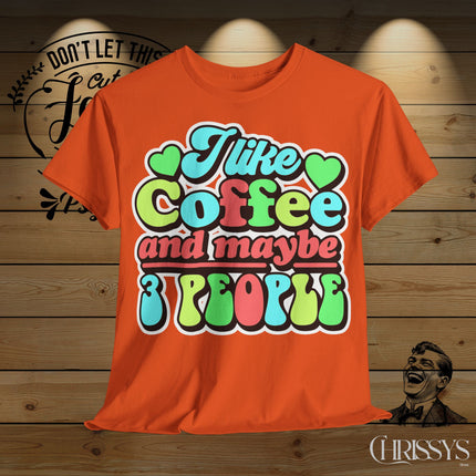 Schwere Baumwolle, Unisex T-Shirt – „I Like Coffee and Maybe 3 People“ | Lustiges Kaffee-Shirt