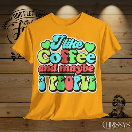 Schwere Baumwolle, Unisex T-Shirt – „I Like Coffee and Maybe 3 People“ | Lustiges Kaffee-Shirt