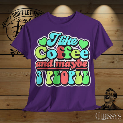 Schwere Baumwolle, Unisex T-Shirt – „I Like Coffee and Maybe 3 People“ | Lustiges Kaffee-Shirt