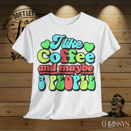 Schwere Baumwolle, Unisex T-Shirt – „I Like Coffee and Maybe 3 People“ | Lustiges Kaffee-Shirt