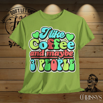 Schwere Baumwolle, Unisex T-Shirt – „I Like Coffee and Maybe 3 People“ | Lustiges Kaffee-Shirt