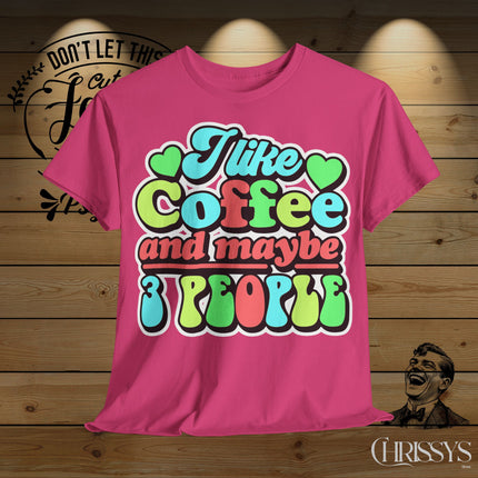 Schwere Baumwolle, Unisex T-Shirt – „I Like Coffee and Maybe 3 People“ | Lustiges Kaffee-Shirt