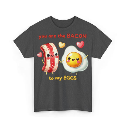 Schwere Baumwolle, Unisex T-Shirt - You are the Bacon to my Eggs