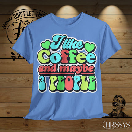 Schwere Baumwolle, Unisex T-Shirt – „I Like Coffee and Maybe 3 People“ | Lustiges Kaffee-Shirt